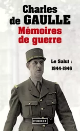 Mémoires de guerre - tome 3 Le salut 1944-1946