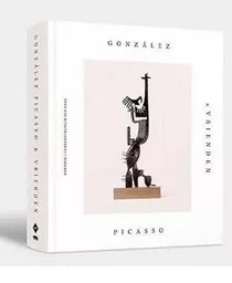 Gonzalez, Picasso & Friends /anglais