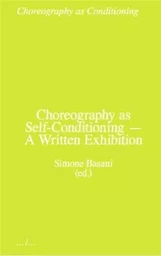 Choregraphy as Self-Conditioning A Written Exhibition /anglais