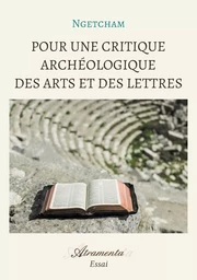 Pour une critique archéologique des arts et des lettres