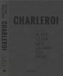 Stephan Vanfleteren Charleroi Il est clair que le gris est noir /franCais