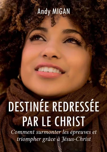 Destinée redressée par le Christ - Andy Migan - ATRAMENTA