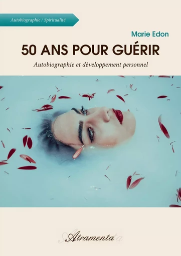 50 ans pour guérir - Autobiographie et développement personnel - Marie Edon - ATRAMENTA