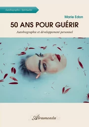 50 ans pour guérir - Autobiographie et développement personnel