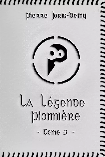 La Légende pionnière - Tome 3 - Pierre Joris-Demy - ATRAMENTA