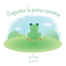 Huguette la petite rainette et l'eau