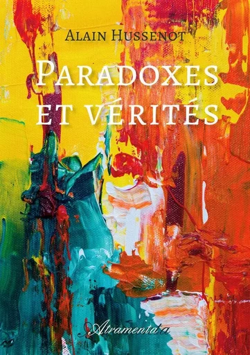 Paradoxes et vérités - Alain Hussenot - ATRAMENTA