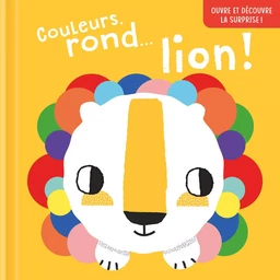 Couleurs, rond…lion ! Ouvre et découvre la surprise !