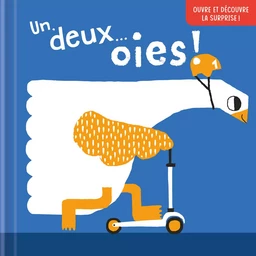 Un, deux…oies ! Ouvre et découvre la surprise !