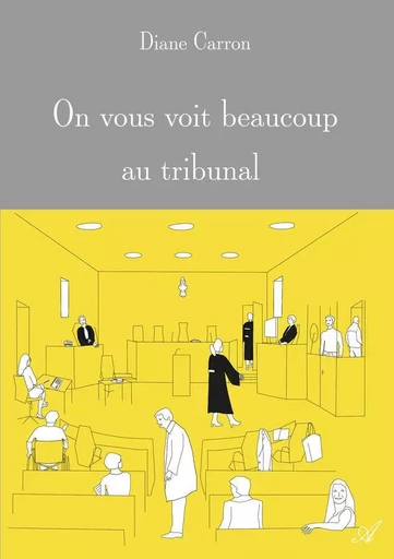 On vous voit beaucoup au tribunal - Diane Carron - ATRAMENTA