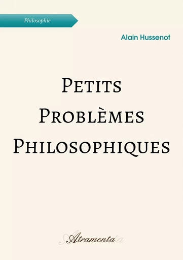 Petits problèmes philosophiques - Alain Hussenot - ATRAMENTA