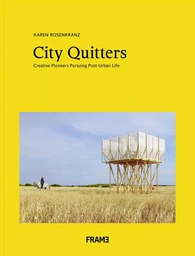 City Quitters: An Exploration of Post-Urban Life /anglais