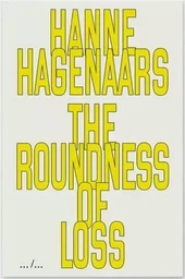 Hanne Hagenaars The Roundness Of Loss /anglais