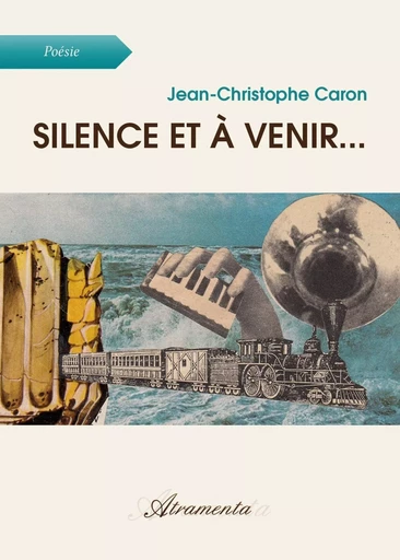 Silence et à venir... - Jean-Christophe Caron - ATRAMENTA