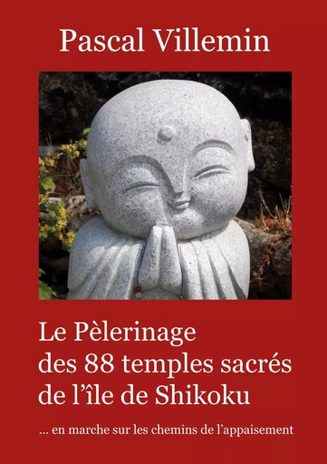 Le pèlerinage des 88 temples sacrés de l'île de Shikoku - Pascal Villemin - ATRAMENTA