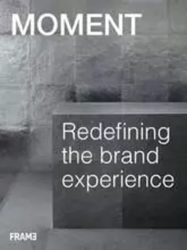 MOMENT Inc. Redefining the Brand Experience /anglais -  MOMENT - FRAME