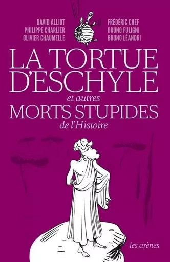 La Tortue d'Eschyle et autres morts stupides de l'Histoire - David Alliot, Philippe Charlier, Olivier Chaumelle, Frédéric Chef, Bruno FULIGNI, Bruno Leandri - Groupe Margot