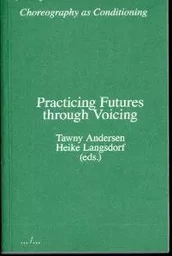 Practicing Futures through Voicing (Choreography as Conditioning) /anglais