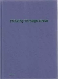 Thinking Through Circus - by Bauke Lievens, QuintijnKetelsn Sebastian Kahn, Vincent Focquet /anglais