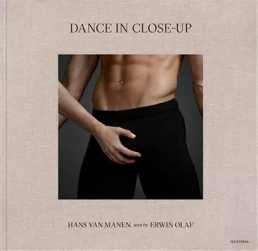 Dance in Close-Up Hans van Manen seen by Erwin Olaf /anglais/nEerlandais -  - HANNIBAL