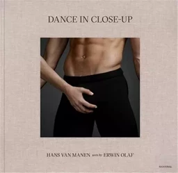 Dance in Close-Up Hans van Manen seen by Erwin Olaf /anglais/nEerlandais