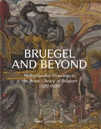 Bruegel and Beyond : Netherlandish Drawings in the Royal Library of Belgium 1500-1800 /anglais