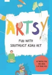 Artsy Fun with Southeast Asian Art /anglais