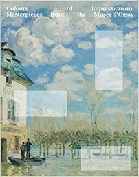 Colours of Impressionism : Masterpieces from the MusEe d'Orsay /anglais