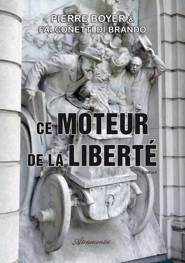 Ce moteur de la liberté (1880 - 2020) - Falconetti di Brando, Boyer Pierre - ATRAMENTA