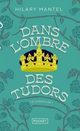 Le Conseiller - tome 1 Dans l'ombre des Tudors