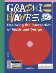 Graphic Waves : Exploring The Intersection Of Music And Design /anglais