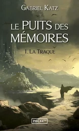 Le puits des mémoires - tome 1 La Traque