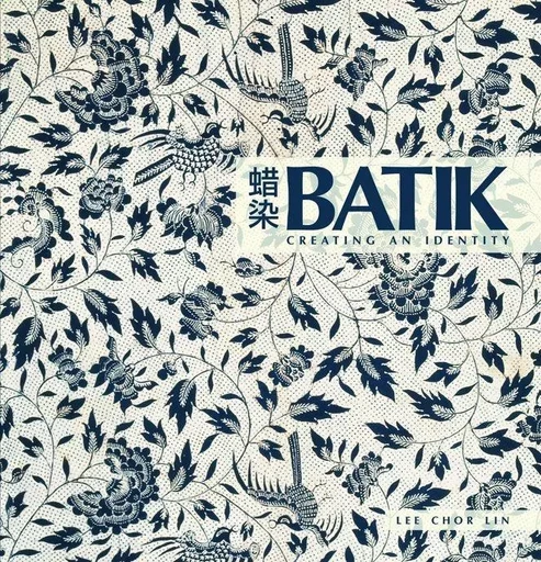 Batik Creating an Identity /anglais -  CHOR LIN LEE - THAMES HUDSON