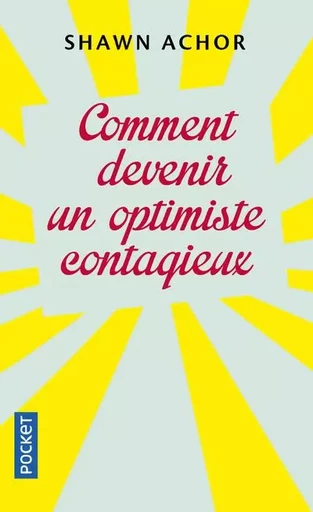 Comment devenir un optimiste contagieux - Shawn Achor - Univers Poche