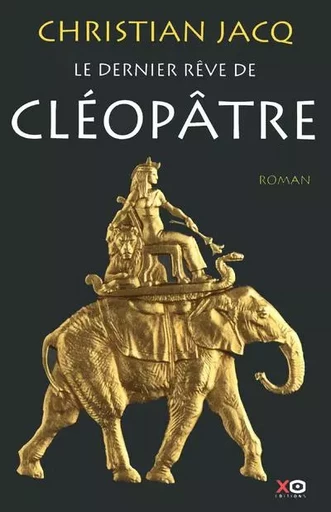 Le dernier rêve de Cléopâtre - Christian Jacq - XO éditions