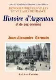 ARGENTAN (HISTOIRE D') ET SES ENVIRONS