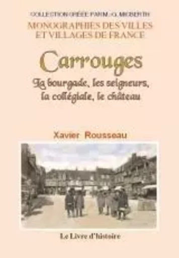 CARROUGES. LA BOURGADE, LES SEIGNEURS, LA COLLEGIALE, LE CHATEAU -  XAVIER ROUSSEAU - LIVRE HISTOIRE