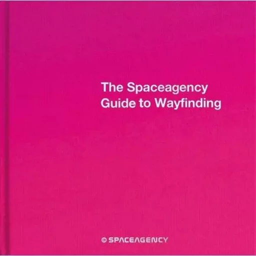 The Spaceagency Guide to Wayfinding /anglais -  SPACEAGENCY - ACC ART BOOKS