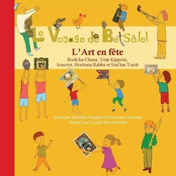 Le Voyage de Betsalel - L'Art en fête - (tome 1) De Roch ha-Chana à Sim'hat Torah