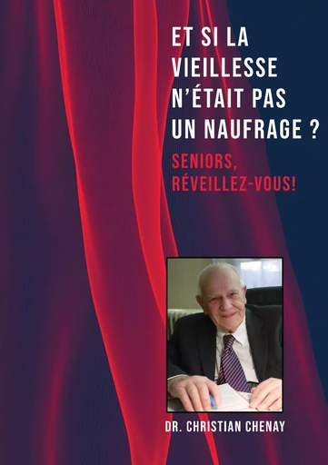 Et si la vieillesse n'était pas un naufrage - Christian Chenay - ATRAMENTA