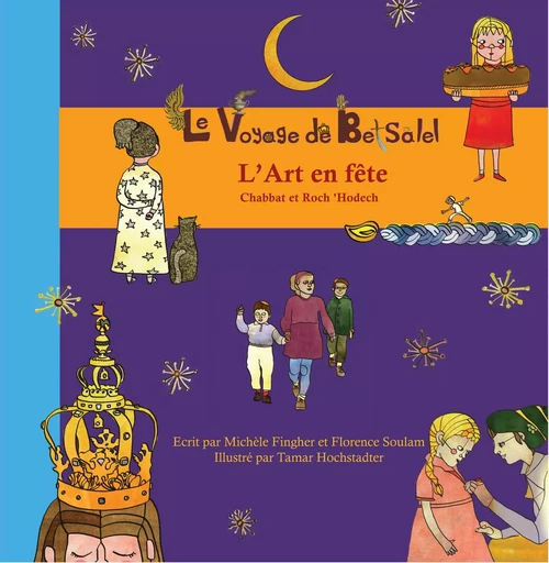 Le Voyage de Betsalel - L'Art en fête - (tome 4) Chabbat et Roch 'Hodech - Soulam & Fingher - ADCJ