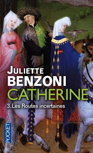 Catherine - tome 3 Les Routes incertaines - Juliette Benzoni - Univers Poche