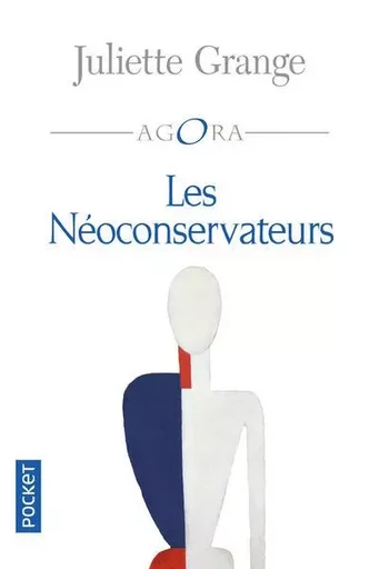 Les Néoconservateurs - Juliette Grange - Univers Poche