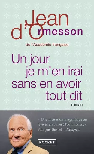 Un jour je m'en irai sans en avoir tout dit - Jean d' Ormesson - Univers Poche