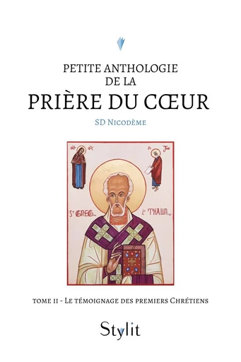 Petite anthologie de la prière du coeur - Tome II - SD Nicodème - STYLIT