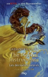 The Mortal Instruments - Les dernières heures - tome 2 La chaîne de fer