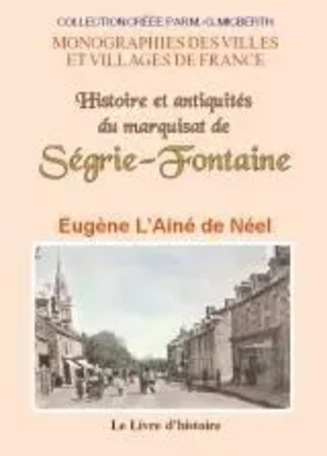 SEGRIE-FONTAINE (HISTOIRE ET ANTIQUITES DU MARQUISAT DE) -  EUGENE L'AINE DE NEE - LIVRE HISTOIRE