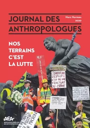 JOURNAL DES ANTHROPOLOGUES - NUMERO HORS-NORMES 2020. NOS TERRAINS C' EST LA LUTTE