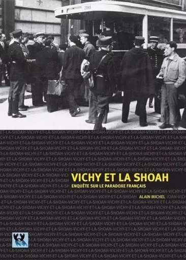 VICHY ET LA SHOAH Enquête sur le paradoxe français - Alain Michel - ELKANA