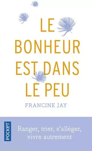 Le bonheur est dans le peu - Francine Jay - Univers Poche